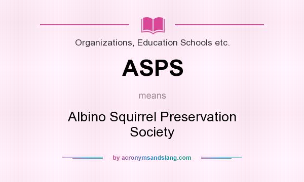What does ASPS mean? It stands for Albino Squirrel Preservation Society