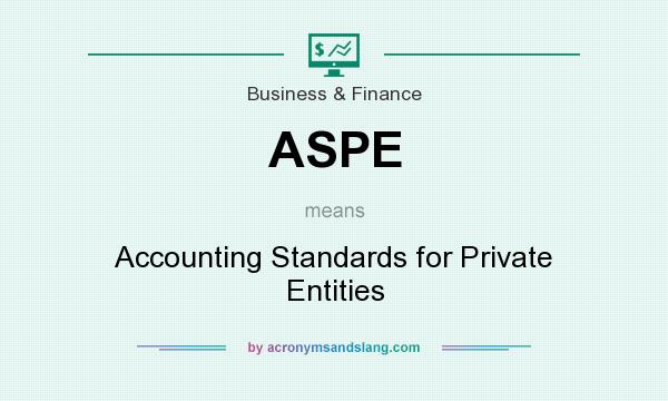 What does ASPE mean? It stands for Accounting Standards for Private Entities