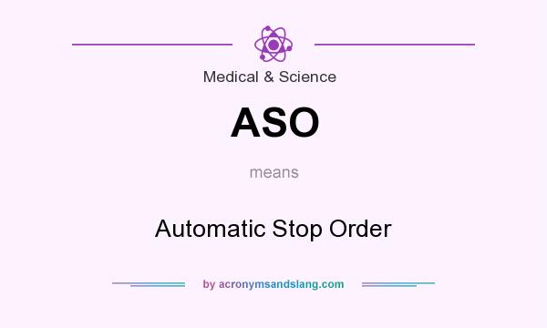 What does ASO mean? It stands for Automatic Stop Order