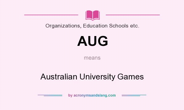 What does AUG mean? It stands for Australian University Games