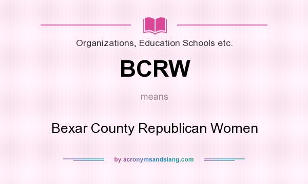 What does BCRW mean? It stands for Bexar County Republican Women