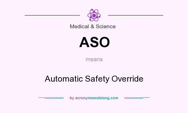 What does ASO mean? It stands for Automatic Safety Override