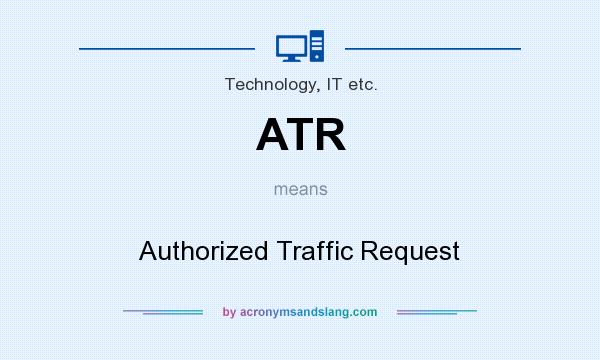 What does ATR mean? It stands for Authorized Traffic Request