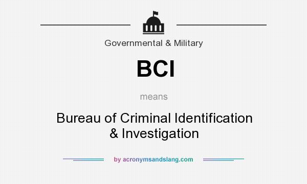 What does BCI mean? It stands for Bureau of Criminal Identification & Investigation