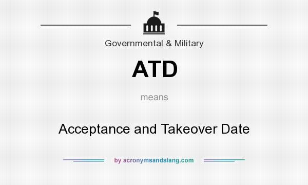 What does ATD mean? It stands for Acceptance and Takeover Date