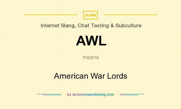 What does AWL mean? It stands for American War Lords