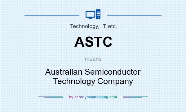 What does ASTC mean? It stands for Australian Semiconductor Technology Company