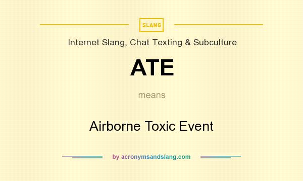 What does ATE mean? It stands for Airborne Toxic Event