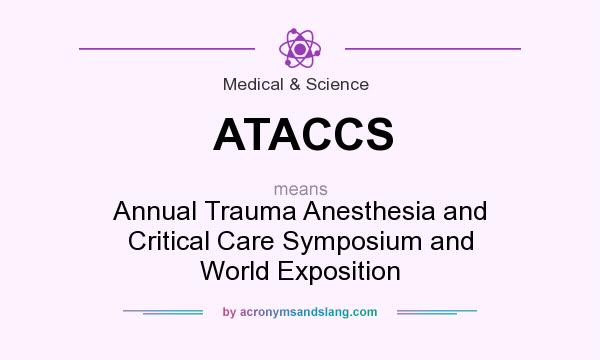 What does ATACCS mean? It stands for Annual Trauma Anesthesia and Critical Care Symposium and World Exposition