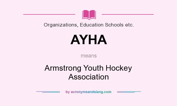 What does AYHA mean? It stands for Armstrong Youth Hockey Association
