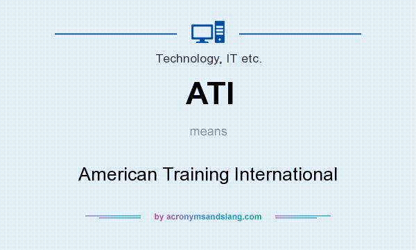 What does ATI mean? It stands for American Training International