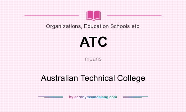 What does ATC mean? It stands for Australian Technical College