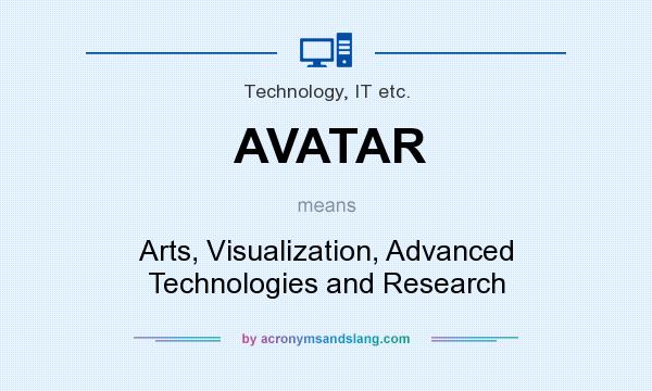 What does AVATAR mean? It stands for Arts, Visualization, Advanced Technologies and Research