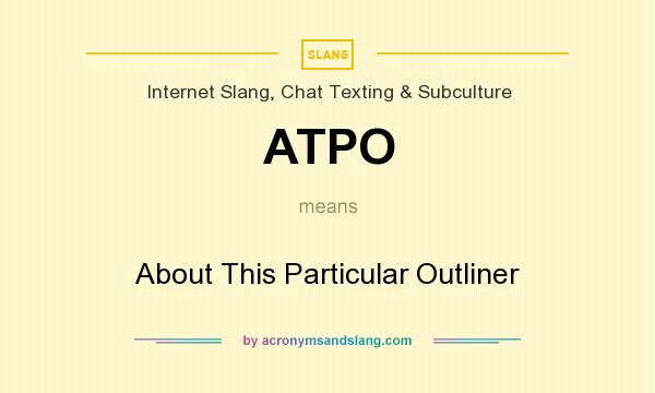 What does ATPO mean? It stands for About This Particular Outliner