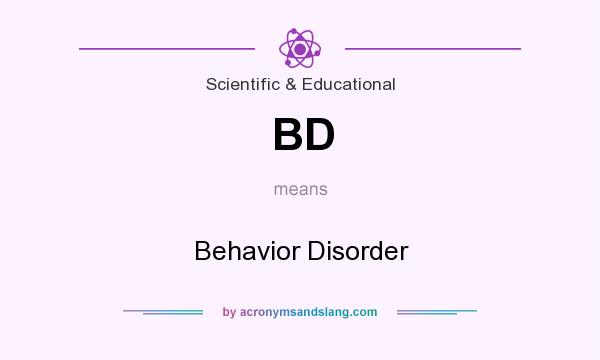What does BD mean? It stands for Behavior Disorder