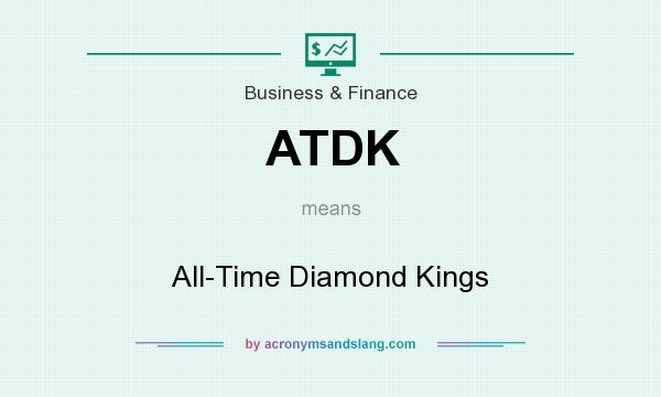 What does ATDK mean? It stands for All-Time Diamond Kings