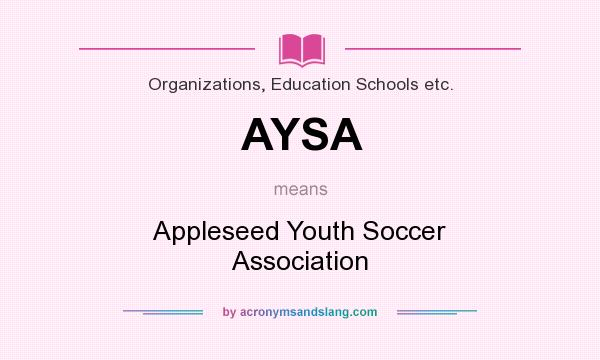 What does AYSA mean? It stands for Appleseed Youth Soccer Association