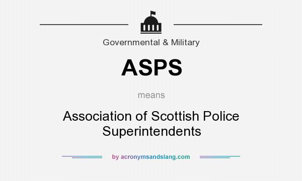 What does ASPS mean? It stands for Association of Scottish Police Superintendents