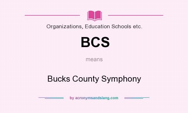 What does BCS mean? It stands for Bucks County Symphony