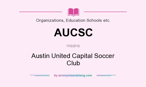 What does AUCSC mean? It stands for Austin United Capital Soccer Club