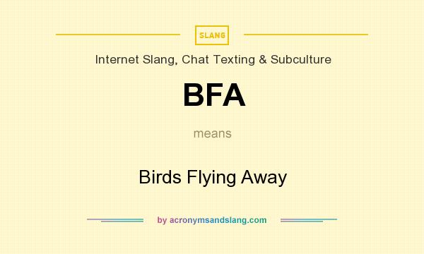 What does BFA mean? It stands for Birds Flying Away