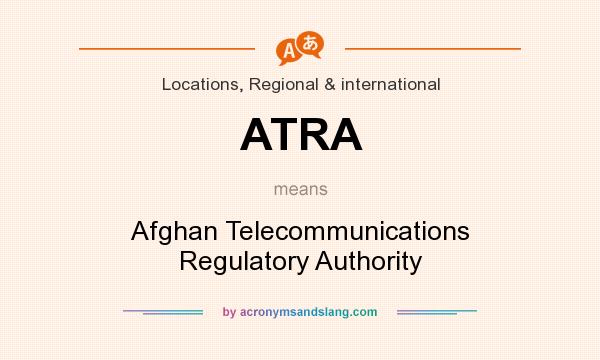 What does ATRA mean? It stands for Afghan Telecommunications Regulatory Authority