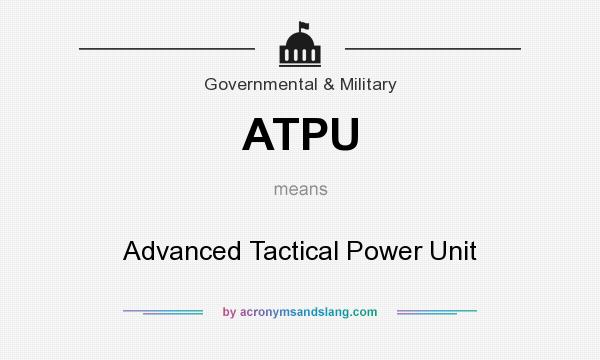 What does ATPU mean? It stands for Advanced Tactical Power Unit