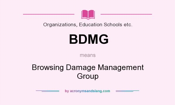 What does BDMG mean? It stands for Browsing Damage Management Group