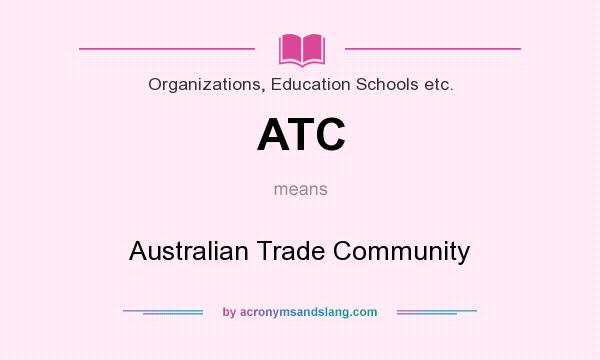 What does ATC mean? It stands for Australian Trade Community