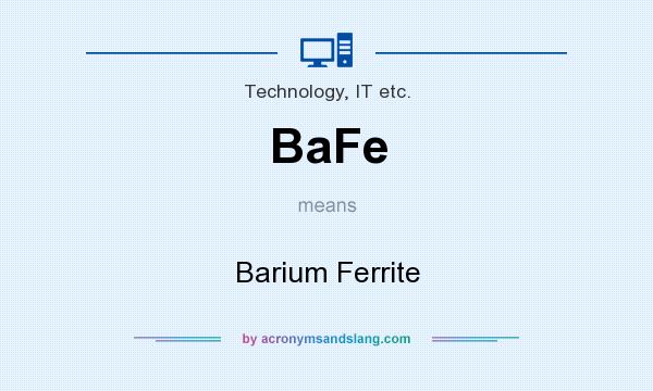 What does BaFe mean? It stands for Barium Ferrite