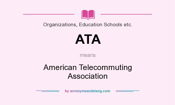 What does ATA mean? It stands for American Telecommuting Association