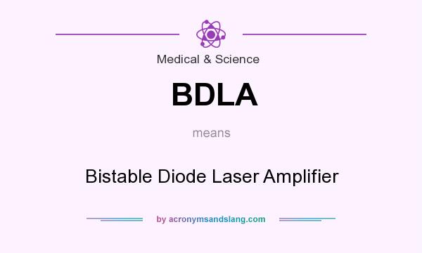What does BDLA mean? It stands for Bistable Diode Laser Amplifier