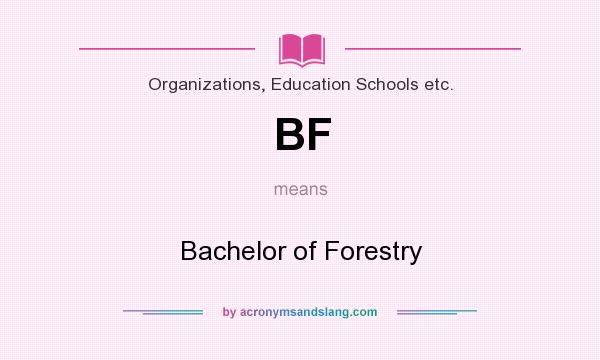 What does BF mean? It stands for Bachelor of Forestry
