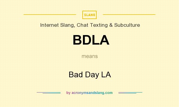 What does BDLA mean? It stands for Bad Day LA