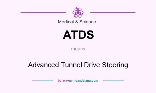 What does ATDS mean? It stands for Advanced Tunnel Drive Steering