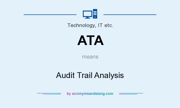 What does ATA mean? It stands for Audit Trail Analysis