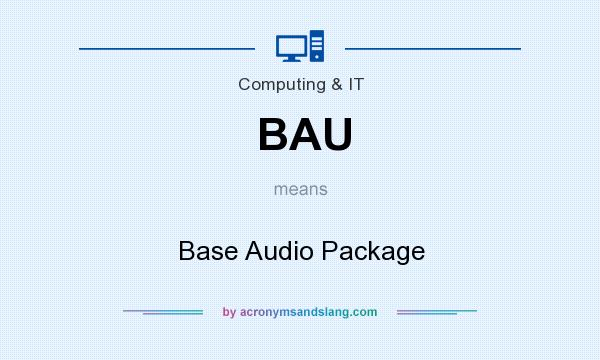 What does BAU mean? It stands for Base Audio Package