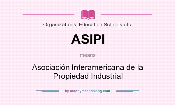 What does ASIPI mean? It stands for Asociación Interamericana de la Propiedad Industrial