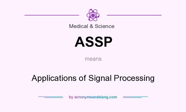What does ASSP mean? It stands for Applications of Signal Processing