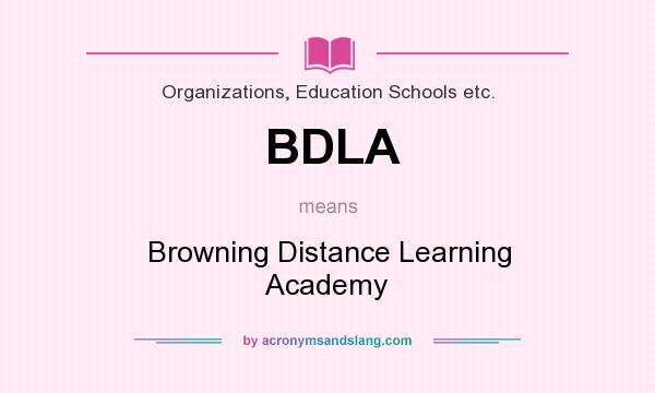 What does BDLA mean? It stands for Browning Distance Learning Academy