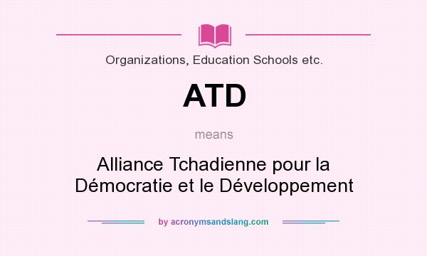 What does ATD mean? It stands for Alliance Tchadienne pour la Démocratie et le Développement