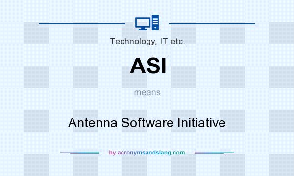 What does ASI mean? It stands for Antenna Software Initiative