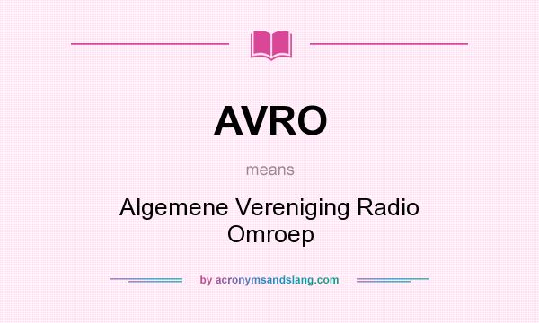 What does AVRO mean? It stands for Algemene Vereniging Radio Omroep