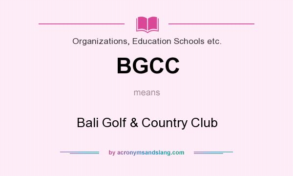 What does BGCC mean? It stands for Bali Golf & Country Club