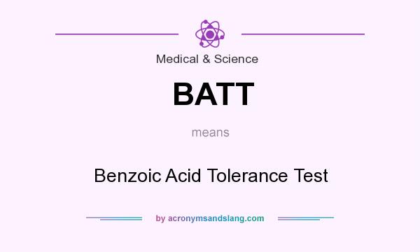 What does BATT mean? It stands for Benzoic Acid Tolerance Test