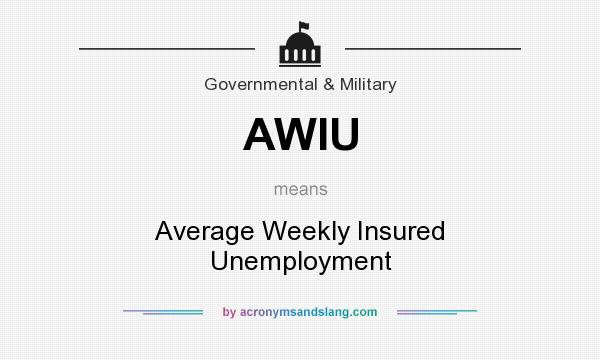 What does AWIU mean? It stands for Average Weekly Insured Unemployment