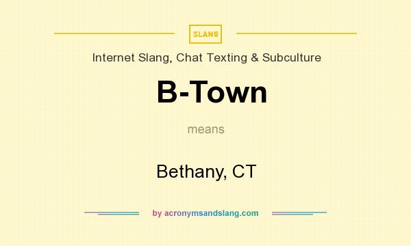 What does B-Town mean? It stands for Bethany, CT