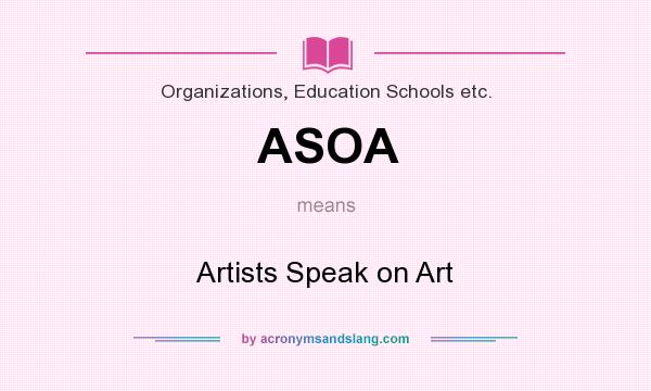 What does ASOA mean? It stands for Artists Speak on Art