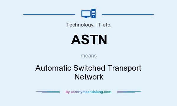 What does ASTN mean? It stands for Automatic Switched Transport Network