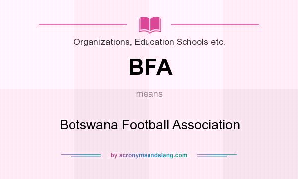 What does BFA mean? It stands for Botswana Football Association